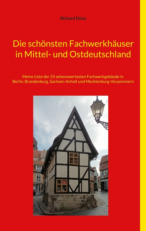 Die sch&ouml;nsten Fachwerkh&auml;user in Mittel- und Ostdeutschland - Richard Deiss