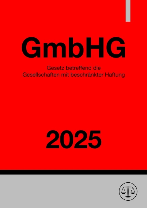 Gesetz betreffend die Gesellschaften mit beschr&auml;nkter Haftung - GmbHG 2025 - Ronny Studier