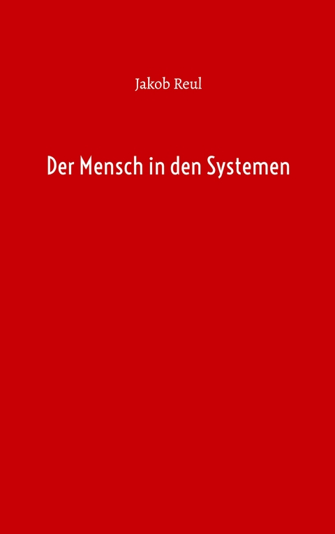 Der Mensch in den Systemen - Jakob Reul