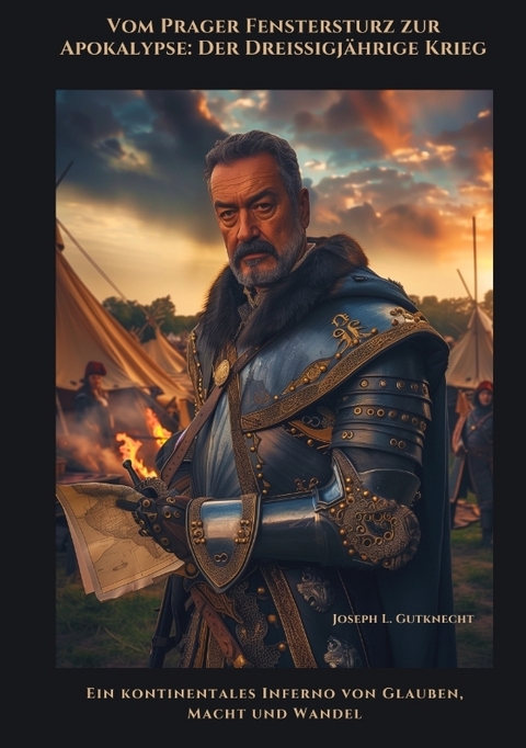 Vom Prager Fenstersturz zur Apokalypse: Der Drei&szlig;igj&auml;hrige Krieg - Joseph L. Gutknecht
