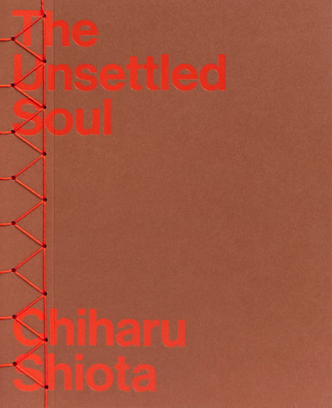 Chiharu Shiota &ndash; The Unsettled Soul - Ivana Goossen, Christelle Havranek, Jason Waite, Chiharu Shiota