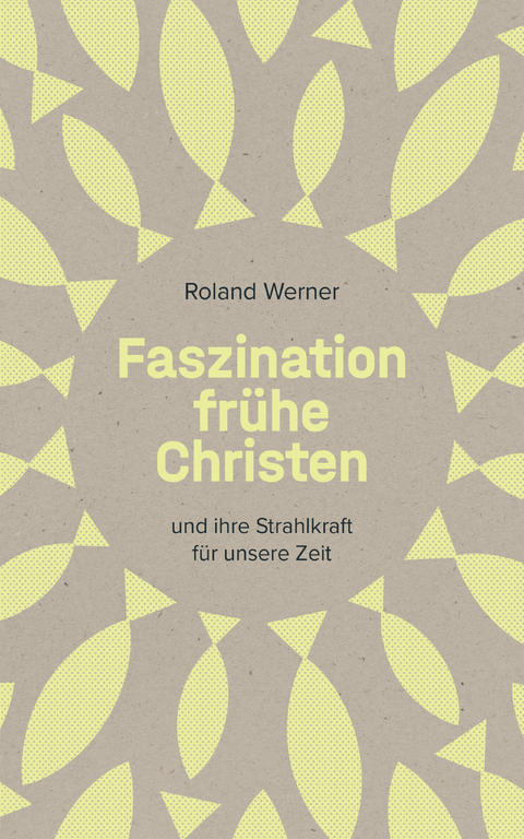 Faszination fr&uuml;he Christen - Roland Werner