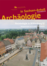 Archäologie in Wittenberg IV (Archäologie in Sachsen Anhalt / Sonderband 33) - Andreas Hille