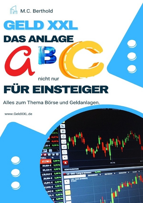 Geld XXL - Das Anlage ABC (nicht nur) für Einsteiger - Marc C. Berthold