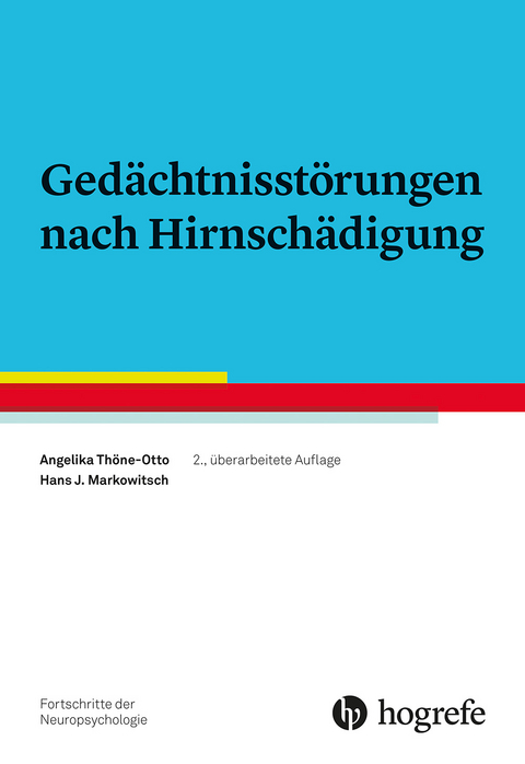 Ged&auml;chtnisst&ouml;rungen nach Hirnsch&auml;digung - Angelika Th&ouml;ne-Otto, H. J. Markowitsch