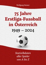 75 Jahre Erstligafussball in &Ouml;sterreich 1949 - 2024 - Wolfgang Steiner
