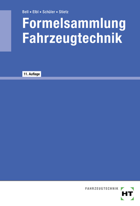 Formelsammlung Fahrzeugtechnik - Marco Bell, Helmut Elbl, Thomas Stietz, Wilhelm Sch&uuml;ler