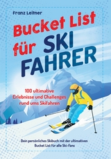 Bucket List f&uuml;r Skifahrer - Franz Leitner