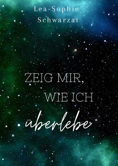 Zeig mir, wie ich &uuml;berlebe - Lea-Sophie Schwarzat