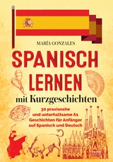 Spanisch lernen mit Kurzgeschichten - Mar&iacute;a Gonzales