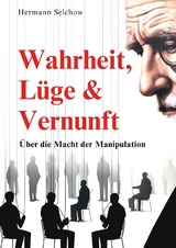 Wahrheit, L&uuml;ge & Vernunft - Hermann Selchow