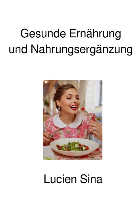 Gesunde Ern&auml;hrung und Nahrungserg&auml;nzung - Lucien Sina
