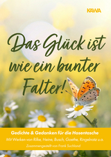Das Glück ist wie ein bunter Falter! - Rainer Maria Rilke, Theodor Fontane, Joachim u.a. Ringelnatz, Frank Suchland