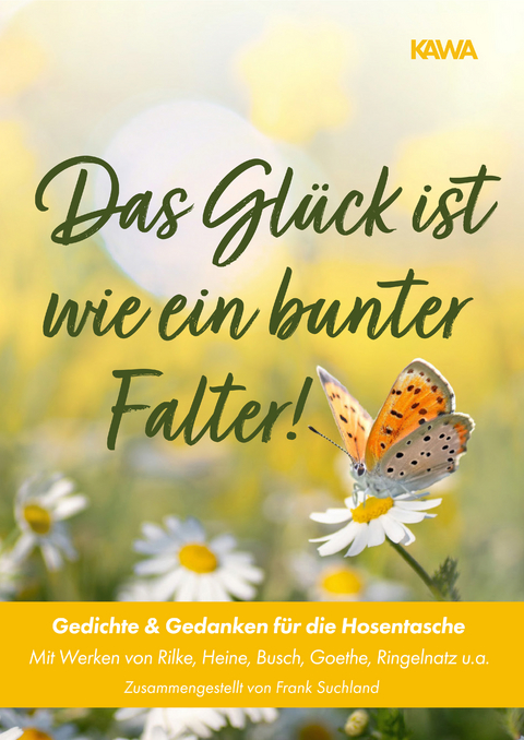 Das Glück ist wie ein bunter Falter! - Rainer Maria Rilke, Theodor Fontane, Joachim u.a. Ringelnatz, Frank Suchland