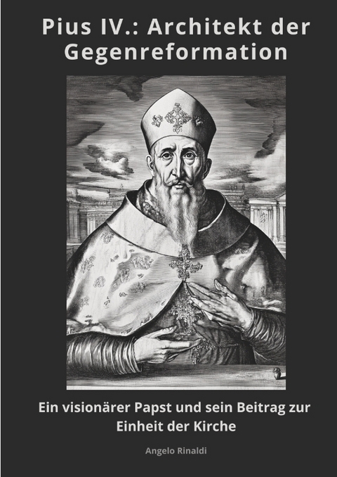 Pius IV.: Architekt der Gegenreformation - Angelo Rinaldi