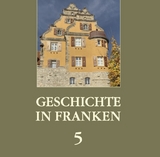 Geschichte in Franken 5 - Thilo Hanft, Martin P&ouml;hner, Robert Sch&auml;fer
