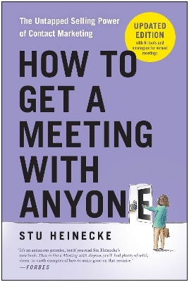 How to Get a Meeting with Anyone, Updated Edition - Stu Heinecke