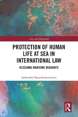 Protection of Human Life at Sea in International Law - Aphrodite Papachristodoulou