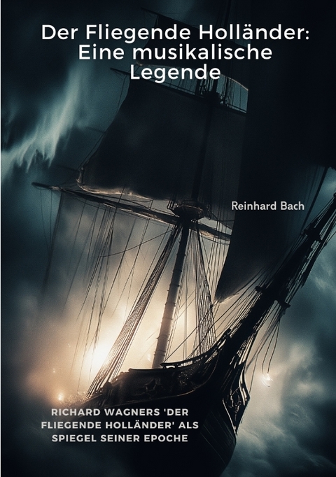 Der Fliegende Holl&auml;nder: Eine musikalische Legende - Reinhard Bach