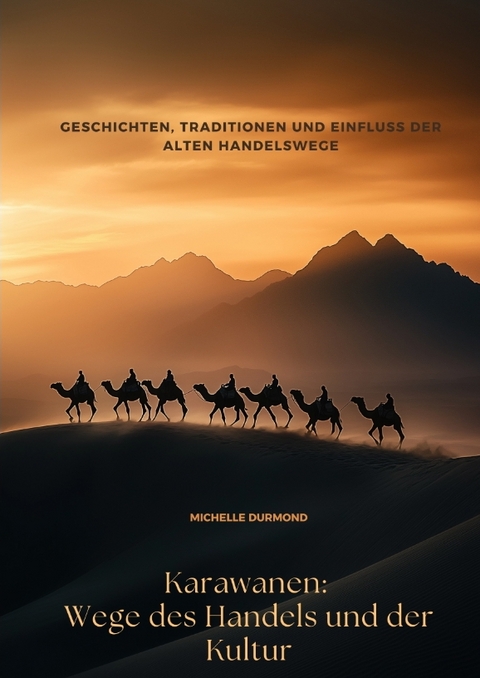 Karawanen: Wege des Handels und der Kultur - Michelle Durmond