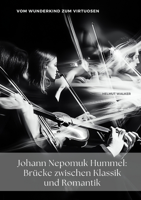 Johann Nepomuk Hummel: Br&uuml;cke zwischen Klassik und Romantik - Helmut Walker