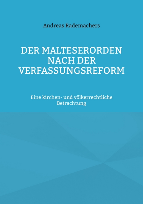 Der Malteserorden nach der Verfassungsreform - Andreas Rademachers