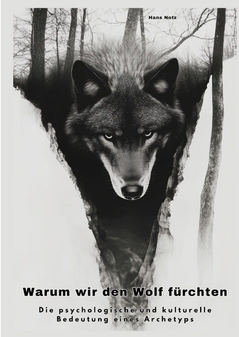 Warum wir den Wolf f&uuml;rchten - Hans Notz