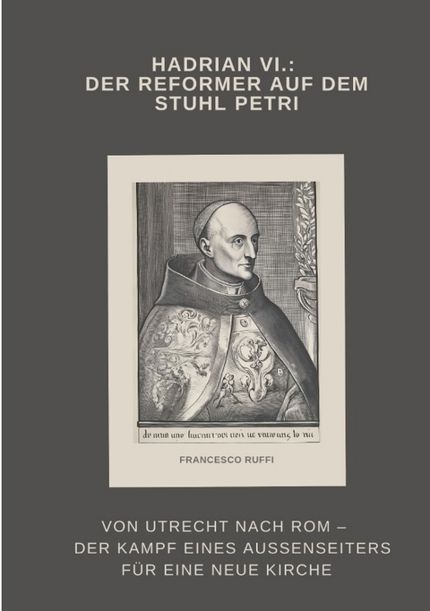 Hadrian VI.: Der Reformer auf dem Stuhl Petri - Francesco Ruffi