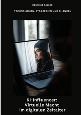 KI-Influencer: Virtuelle Macht im digitalen Zeitalter - Henning Faller