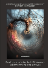 Das Mysterium der Zeit: Dimension, Wahrnehmung und Einfluss - John Pinnock