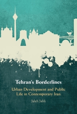 Tehran's Borderlines - Jaleh Jalili