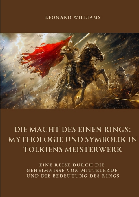 Die Macht des Einen Rings: Mythologie und Symbolik in Tolkiens Meisterwerk - Leonard Williams