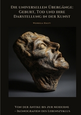 Die universellen Übergänge: Geburt, Tod und ihre Darstellung in der Kunst - Wendela Haupt