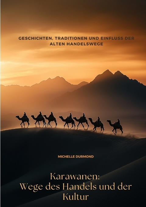 Karawanen: Wege des Handels und der Kultur - Michelle Durmond