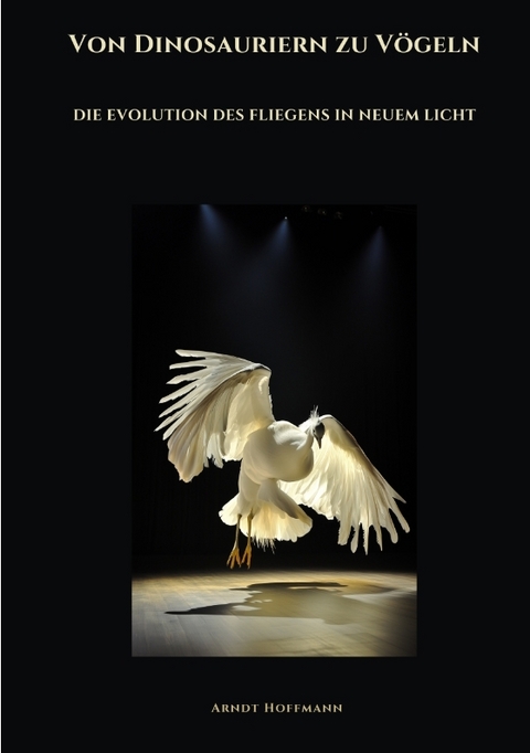Von Dinosauriern zu V&ouml;geln - Arndt Hoffmann