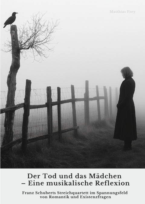 Der Tod und das M&auml;dchen &ndash; Eine musikalische Reflexion - Matthias Frey