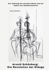 Arnold Sch&ouml;nberg: Die Revolution der Kl&auml;nge - Maja Fankhauser