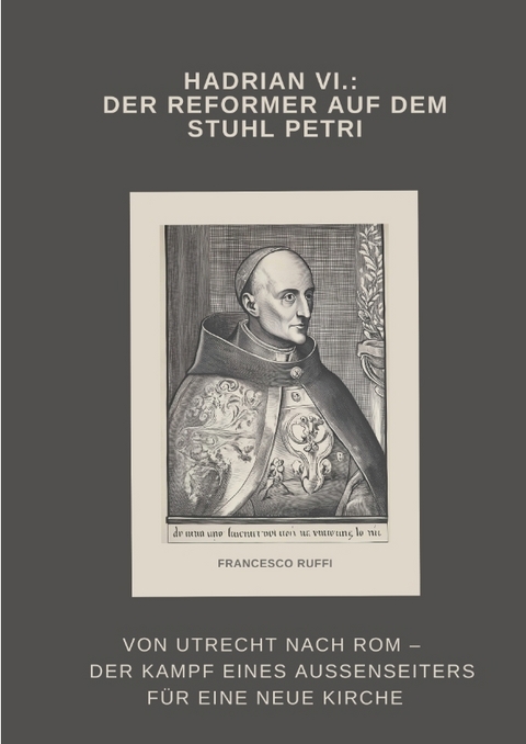 Hadrian VI.: Der Reformer auf dem Stuhl Petri - Francesco Ruffi