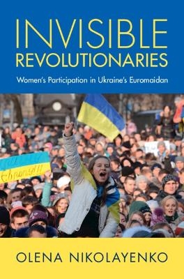 Invisible Revolutionaries - Olena Nikolayenko