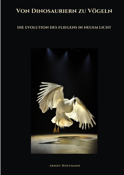 Von Dinosauriern zu V&ouml;geln - Arndt Hoffmann