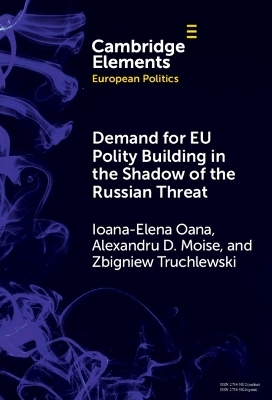 Demand for EU Polity Building in the Shadow of the Russian Threat - Ioana-Elena Oana, Alexandru D. Moise, Zbigniew Truchlewski