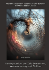 Das Mysterium der Zeit: Dimension, Wahrnehmung und Einfluss - John Pinnock