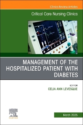 Management of the Hospitalized Patient with Diabetes, An Issue of Critical Care Nursing Clinics of North America - 