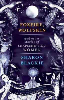 Foxfire, Wolfskin and Other Stories of Shapeshifting Women