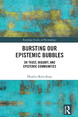 Bursting Our Epistemic Bubbles - Heather Rabenberg