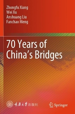 70 Years of China&rsquo;s Bridges - Zhongfu Xiang, Wei Xu, Anshuang Liu, Fanchao Meng