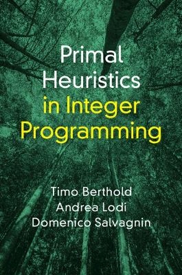 Primal Heuristics in Integer Programming - Timo Berthold, Andrea Lodi, Domenico Salvagnin