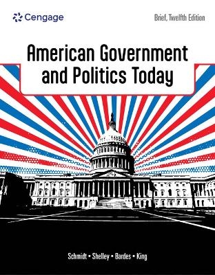 American Government and Politics Today, Brief - Steffen Schmidt, Mack Shelley, Barbara Bardes, Brian King