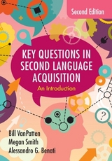 Key Questions in Second Language Acquisition - VanPatten, Bill; Smith, Megan; Benati, Alessandro G.
