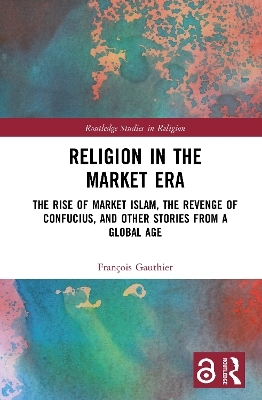 Religion in the Market Era - Fran&ccedil;ois Gauthier